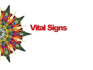 Vital Signs Vital Signs Body temperature pulse respirations