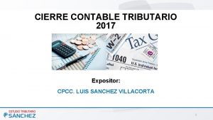 CIERRE CONTABLE TRIBUTARIO 2017 Expositor CPCC LUIS SANCHEZ