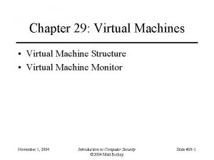 Chapter 29 Virtual Machines Virtual Machine Structure Virtual