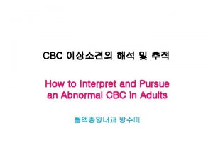 CBC How to Interpret and Pursue an Abnormal