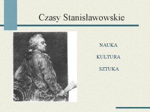 Czasy Stanisawowskie NAUKA KULTURA SZTUKA Szkoa Rycerska W