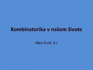 Kombinatorika v naom ivote Alex Kuric 3 L