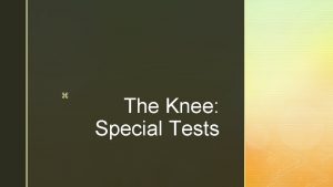z The Knee Special Tests z Apprehension Test