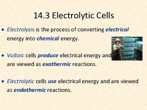 14 3 Electrolytic Cells Electrolysis is the process