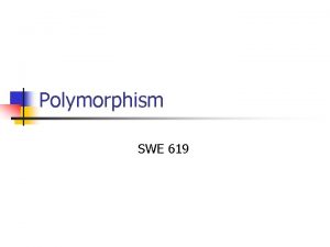 Polymorphism SWE 619 Outline n equals n n