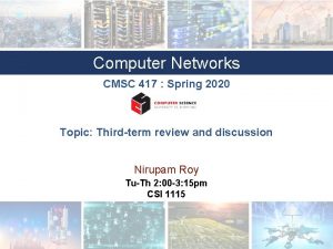 Computer Networks CMSC 417 Spring 2020 Topic Thirdterm