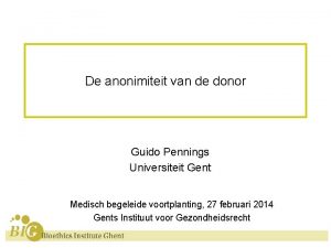 De anonimiteit van de donor Guido Pennings Universiteit