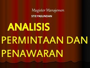 Magister Manajemen STIE PASUNDAN ANALISIS PERMINTAAN DAN PENAWARAN