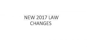NEW 2017 LAW CHANGES NEW 2017 LAW CHANGES
