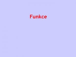 Funkce Funkce definice Funkce je zobrazen kter kadmu