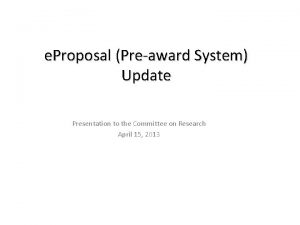 e Proposal Preaward System Update Presentation to the