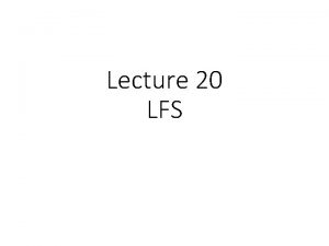 Lecture 20 LFS VSFS FFS SB I D