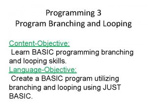 Programming 3 Program Branching and Looping ContentObjective Learn
