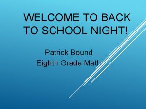 WELCOME TO BACK TO SCHOOL NIGHT Patrick Bound