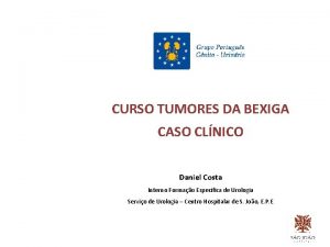CURSO TUMORES DA BEXIGA CASO CLNICO Daniel Costa