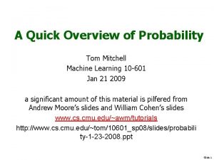 A Quick Overview of Probability Tom Mitchell Machine