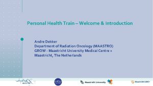 Personal Health Train Welcome Introduction Andre Dekker Department