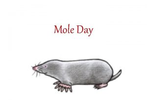 Mole Day Mole Day Mole Day is an