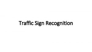 Traffic Sign Recognition What is Traffic Sign Recognition
