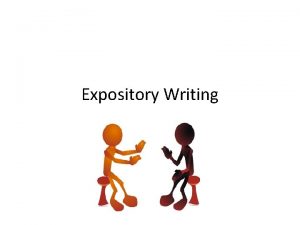 Expository Writing What is Expository Writing Have you