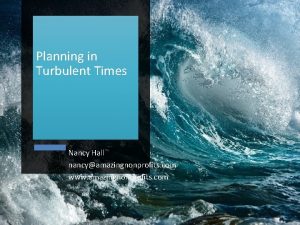 Planning in Turbulent Times Nancy Hall nancyamazingnonprofits com