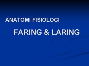 ANATOMI FISIOLOGI FARING LARING FARING Kantung Fibromusculer berbentuk