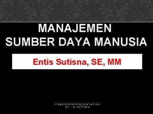 MANAJEMEN SUMBER DAYA MANUSIA Entis Sutisna SE MM