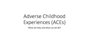 Adverse Childhood Experiences ACEs What are they and