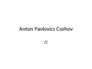 Anton Pavlovics Csehov C 1 lete orvos volt