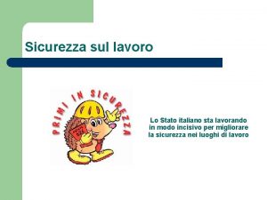 Sicurezza sul lavoro Lo Stato italiano sta lavorando