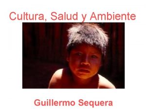 Cultura Salud y Ambiente Guillermo Sequera Cultura Salud