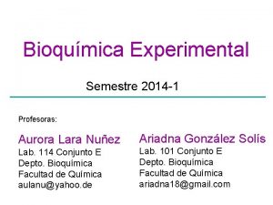 Bioqumica Experimental Semestre 2014 1 Profesoras Aurora Lara