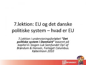 7 lektion EU og det danske politiske system