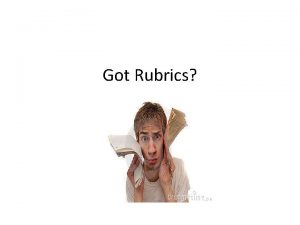 Got Rubrics What is a Good Rubric aka