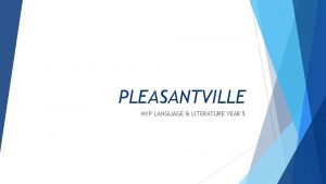 PLEASANTVILLE MYP LANGUAGE LITERATURE YEAR 5 Introduction Pleasantville