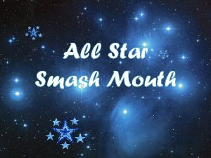 All Star Smash Mouth Smash Mouth is an