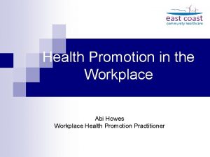 Health Promotion in the Workplace Abi Howes Workplace