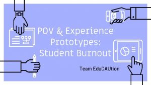 POV Experience Prototypes Student Burnout Team Edu CAUtion