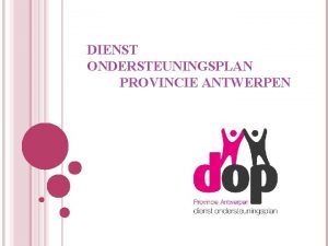 DIENST ONDERSTEUNINGSPLAN PROVINCIE ANTWERPEN HOE NEEM JIJ BESLISSINGEN