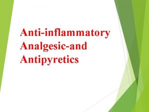 Antiinflammatory Analgesicand Antipyretics Introduction Nonsteroidal antiinflammatory drugs NSAIDs