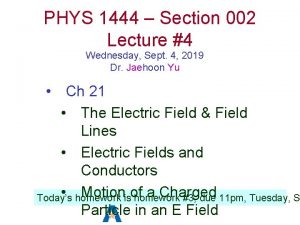 PHYS 1444 Section 002 Lecture 4 Wednesday Sept