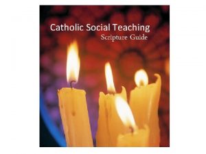 Catholic Social Teaching Scripture Guide Catholic Social Teaching