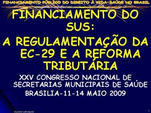 FINANCIAMENTO DO SUS A REGULAMENTAO DA EC29 E