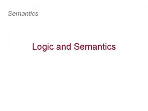 Semantics Logic and Semantics The semiotic triangle logic