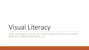 Visual Literacy HOW LOOKING AT VISUAL ART CAN