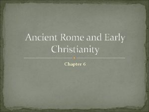 Ancient Rome and Early Christianity Chapter 6 Section