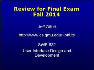 Review for Final Exam Fall 2014 Jeff Offutt