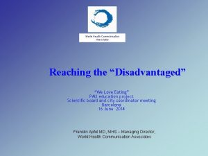 World Health Communication Associates Reaching the Disadvantaged We