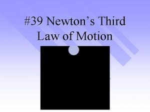 39 Newtons Third Law of Motion Newtons Third