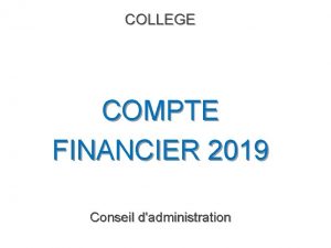 COLLEGE COMPTE FINANCIER 2019 Conseil dadministration Art R